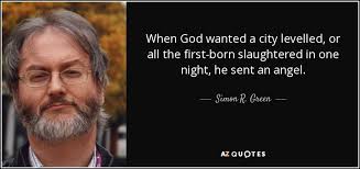 Simon R. Green quote: When God wanted a city levelled, or all the  first-born...
