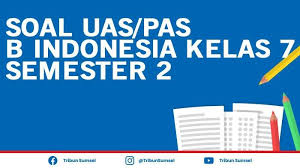 Maybe you would like to learn more about one of these? Contoh Soal Uas Pas Bahasa Indonesia Kelas 7 Smp Semester 2 Tahun 2021 Dan Kunci Jawaban Tribun Sumsel