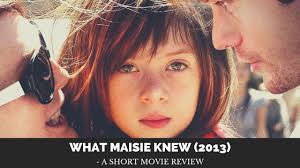 What Maisie Knew (2013): A Short Movie Review
