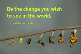 This saying has been attributed to the famous indian leader mahatma gandhi. Be The Change You Wish To See Quotes Quotesgram