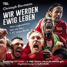 Fc union berlin is a professional german association football club based in köpenick, berlin. Wir Werden Ewig Leben Mein Unglaubliches Jahr Mit Dem 1 Fc Union Berlin Bundesliga Von Innen In Einer Saison Wie Es Sie Niemals Gab Audio Download Christoph Biermann Steffen Groth
