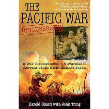 Amazon.com: The Pacific War Uncensored: A War Correspondent's Unvarnished  Account of the Fight Against Japan eBook : Guard, Harold, Tring, John, Tring,  John: Kindle Store