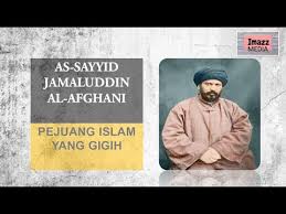He was also an adviser to many muslim rulers of his time, and even today, his ideas are very influential. Tokoh As Sayyid Jamaluddin Al Afghani Pejuang Islam Yang Gigih Youtube