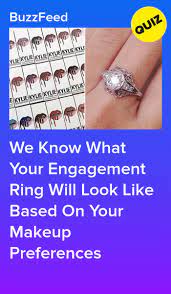 We Know What Your Engagement Ring Will Look Like Based On Your Makeup Choices Engagement Ring Quiz Engagement Rings Engagement