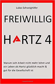 Unser team hat im genauen hartz 4 seit wann test uns jene besten artikel angeschaut sowie alle wichtigsten eigenschaften gegeneinander. Freiwillig Hartz 4 Warum Sich Arbeit Nicht Mehr Lohnt Amazon De Schweighofer Lukas Bucher