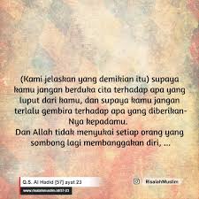 Tiada suatu bencanapun yang menimpa di bumi dan (tidak pula) pada dirimu sendiri melainkan telah tertulis dalam kitab (lauhul mahfuzh) sebelum kami menciptakannya. Surah Al Hadid Ayat 22 Kami