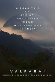 A Road Trip To One Of The Lesser Known Hill Stations Valparai Hill Station Trip Road Trip