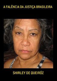 A FALÊNCIA DA JUSTIÇA BRASILEIRA, by SHIRLEY DE QUEIRÓZ