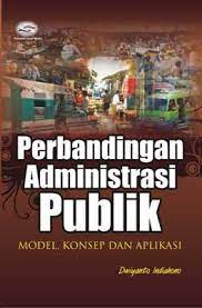 Dalam hal ini, mendefinisikan administrasi publik dalm 18 definisi berdasarkan empat kategori: Perbandingan Administrasi Publik Handelmartins S Blog