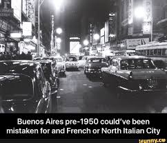 Buenos Aires Pre 1950 Could Ve Been Mistaken For And French Or North Italian City Buenos Aires Pre 1950 Could Ve Been Mistaken For And French Or North Italian Architecture Memes Memes Buenos Aires