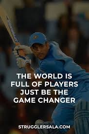 The World Is Full Of Players Just Be The Game Changer Dhoni Quotes Ms Dhoni Wallpapers Dhoni Wallpapers
