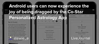 Alibaba.com offers 1,023 android star app products. Android Users Can Now Experience The Joy Of Being Dragged By The Co Star Personalized Astrology App Ohnotheydidnt Livejournal