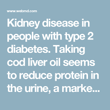 Kidney Disease In People With Type 2 Diabetes Taking Cod Liver Oil Seems To Reduce Protein In The Urine A Marke Kidney Disease Kidney Kidney Disease Symptoms