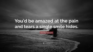Far from the madding crowd. Sherrilyn Kenyon Quote You D Be Amazed At The Pain And Tears A Single Smile Hides
