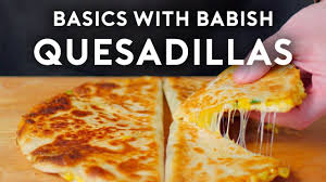 Quesadillas Basics With Babish Youtube Chinese Cooking Recipes Quesadilla Easy Cooking Recipes