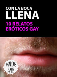 Con la boca llena. 10 relatos eróticos gay eBook by Marcos Sanz - EPUB Book  | Rakuten Kobo United States