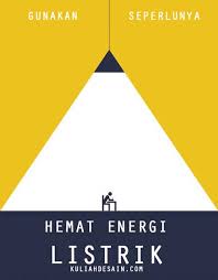 Poster hemat energi diatas dipersembahkan oleh pt pln yang bekerjasama dengan departemen energi dan sumber daya mineral republik indonesia. 50 Contoh Poster Hemat Energi Listrik Mudah Digambar Kuliah Desain