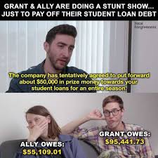 Dopl3r Com Memes Grant Ally Are Doing A Stunt Show Just To Pay Off Their Student Loan Debt Total Forgiveness The Company Has Tentatively Agreed To Put Forward About 50000