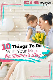 10 Things To Do With Your Mom On Mother S Day In 2020 Mother S Day Diy Mothers Day Diy Mothers Day Gifts