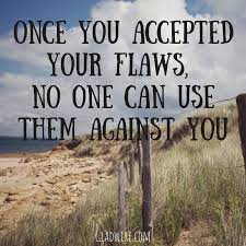 Once You Accepted Your Flaws No One Can Use Them Against You For More Inspiring Qu Inspirational Quotes Motivation Strength Quotes For Women Cancer Quotes