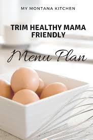 Trim Healthy Mama Friendly Meal Plan My Montana Kitchen