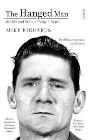 The Hanged Man: the Life and Death of Ronald Ryan by Mike Richards