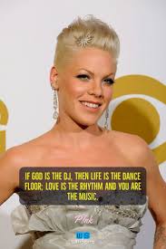 20 Awesome Quotes From Singer Pink Winspira Pink Quotes Singer Singer Quote Pink Quotes