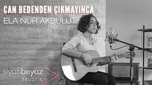 Ela Nur Akbulut Can Bedenden Cikmayinca Akustik Mp3 Indir Elanurakbulut Canbedendencikmayincaakustik Yeni Muzik Akustik Muzik Muzik