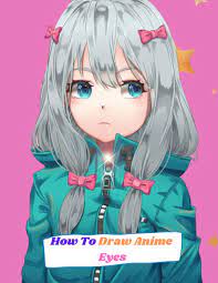 How to draw anime eyes. How To Draw Anime Eyes A Step By Step Drawing Book For Learn How To Draw Anime And Manga Eyes And A Anime Drawing Book For Kids Age 9 12 Miguel Rauael 9798706810740