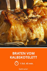 Braten Vom Kalbskotelett Rezept Kalbskotelett Rinderbraten Rezept Braten
