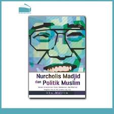 Nurcholish Madjid dan Politik Muslim