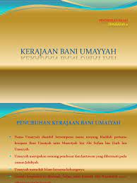 Kemuliaary keunggulan serta ketingsan darjat umayyah bin abdul syams pada mata masyaiakat atau penduduk. Kerajaan Bani Umaiyah Modified