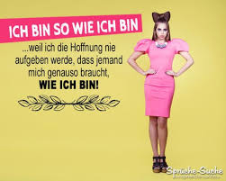 Ich Bin So Wie Ich Bin Spruch Zum Nachdenken