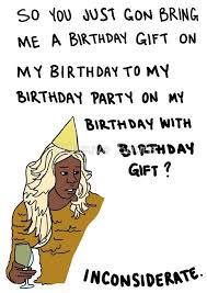 Birthday Gift On My Birthday Meme So You Just Gon Bring Me A Birthday Gift Greeting Card By 2chauve Souris Birthday Captions Its My Birthday Birthday Gifts