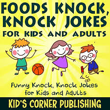 For many years, knock knock jokes were primarily considered as children's jokes. Foods Knock Knock Jokes For Kids And Adults Funny Knock Knock Jokes For Kids And Adults Audiobook Kid S Corner Publishing Audible Co Uk