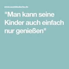 Man Kann Seine Kinder Auch Einfach Nur Geniessen Kinder Erziehung Kinder Zitate