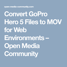 Convert Gopro Hero 5 Files To Mov For Web Environments Open Media Community Gopro Hero Gopro Hero 5 Gopro