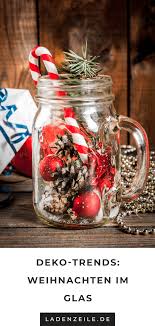 Weihnachtsdeko Die Schonsten Ideen 2019 Mit Bildern Einmachglas Weihnachten Weihnachtsdeko Basteln Weihnachten Glaser