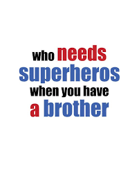 Who Needs Superheros When You Have A Brother In 2020 Brother Quotes Sister Quotes Sibling Quotes