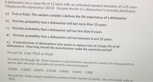 The life expectancy of a furnace depends on several factors. Solved A Dishwasher Has A Mean Life Of 12 Years With An E Chegg Com