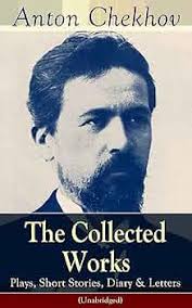 The Collected Works of Anton Chekhov: Plays, Short Stories, Diary & Letters  (Unabridged): Three Sisters, Seagull , The Shooting Party, Uncle Vanya,  Cherry ... Ward No. Six, Swedish Match, Nightmare...