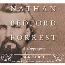 Nathan Bedford Forrest: A Biography by Jack Hurst