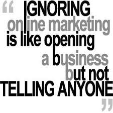 Ignoring Online Marketing Is Like Opening A Business But Not Telling Anyone Digital Marketing Quotes Online Marketing Quotes Creative Marketing Quotes