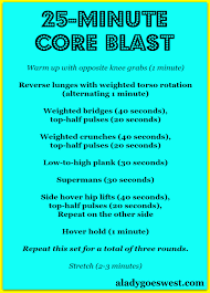 Your core is composed of some of the most important muscle groups in the body. A Sweaty 25 Minute Total Core Blast Workout A Lady Goes West