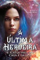 A Última Herdeira e a Alquimia do Caos e da Luz (ebook), Nataly Chamorro  |...