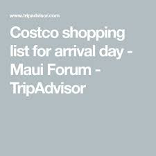 Costco Shopping List For Arrival Day Maui Forum Tripadvisor Costco Shopping Costco Shopping List Costco Travel