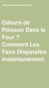 Odeurs De Poisson Dans Le Four Comment Les Faire Disparaitre Instantanement Odeur Conseils Maison Faire Soi Meme
