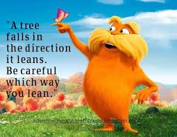 I Am The Lorax I Speak For The Trees Litter Again I Ll Break Your Knees A Tree Falls The Way It Leans Lorax The Lorax Lorax Quotes Dr Seuss Quotes