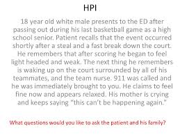 This site and its webmaster shall not be responsible for the stupidity of those who cannot distinguish reality from fantasy. Hpi 18 Year Old White Male Presents To The Ed After Passing Out During His Last Basketball Game As A High School Senior Patient Recalls That The Event Ppt Download