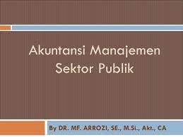 Ruang lingkup dan elemen manajemen keuangan publik, seperti perencanaan makroekonomi, mobilisasi pendapatan, penganggaran. Akuntansi Manajemen Sektor Publik Ppt Download